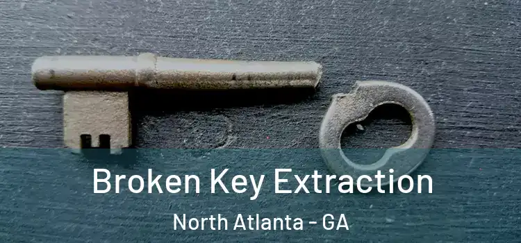 Broken Key Extraction North Atlanta - GA