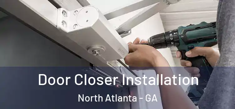  Door Closer Installation North Atlanta - GA