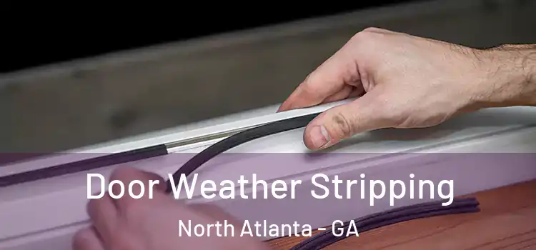 Door Weather Stripping North Atlanta - GA