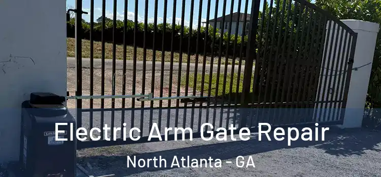 Electric Arm Gate Repair North Atlanta - GA