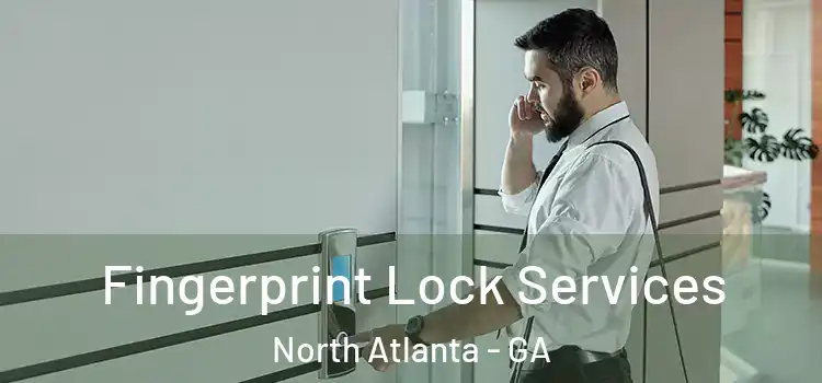  Fingerprint Lock Services North Atlanta - GA