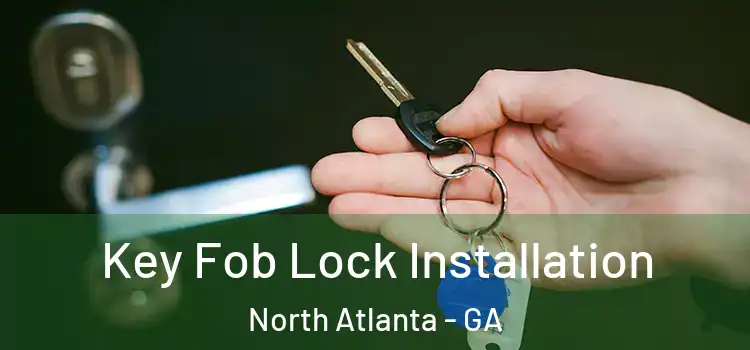 Key Fob Lock Installation North Atlanta - GA
