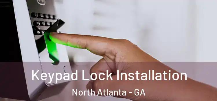  Keypad Lock Installation North Atlanta - GA