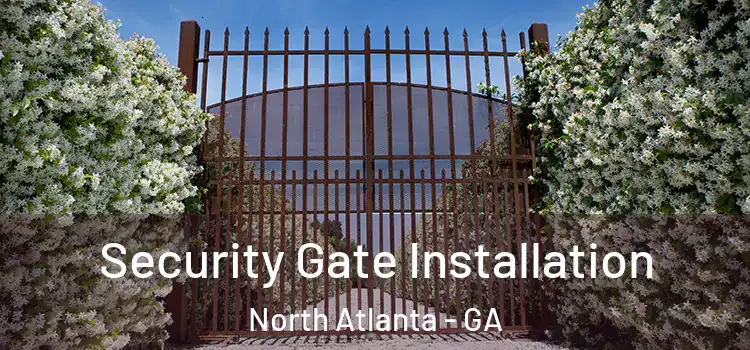 Security Gate Installation North Atlanta - GA